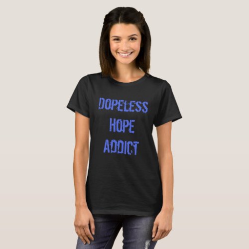 Dopeless Hope Addict T_Shirt