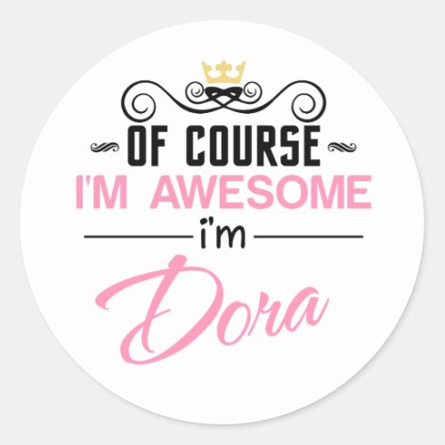 Dora of course Im awesome Name Classic Round Sticker