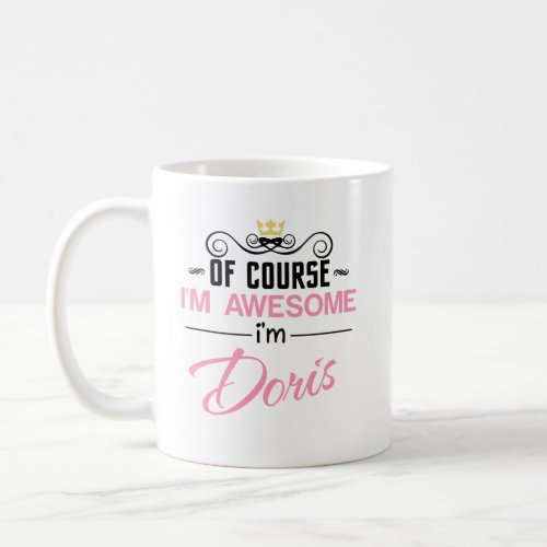 Doris Of Course Im Awesome Name Coffee Mug