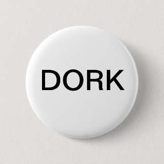 DORK PINBACK BUTTON