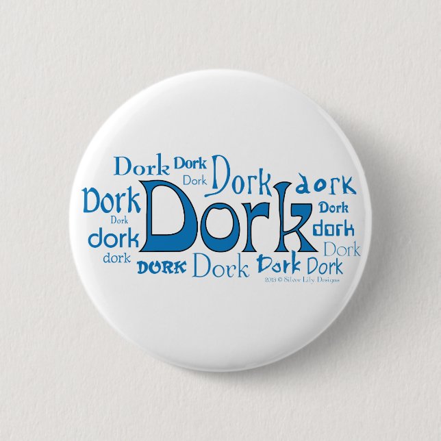 Dorks in all Shapes & Sizes Button (Front)