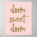 Dorm Sweet Dorm Room Decor Blush Pink and Gold<br><div class="desc">This pretty poster print is the perfect way to give your dorm room decor a stylish refresh. It reads "dorm sweet dorm" in gold lettering with a glitter look to it against a blush pink background. Please note these printed products have a glittery look only and are not made with...</div>