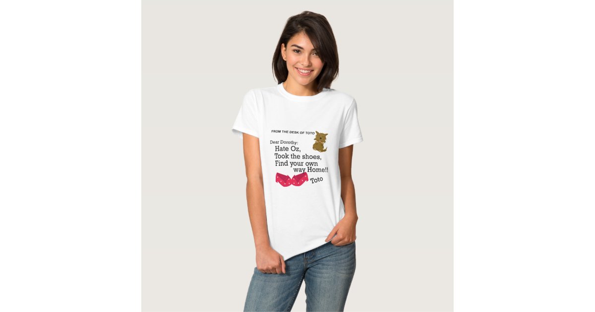 Dorothy Wizard of Oz Funny Shirt | Zazzle