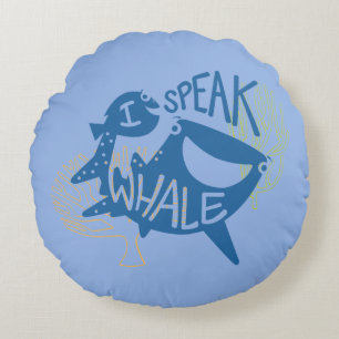 Dory & Destiny   I Speak Whale Round Pillow