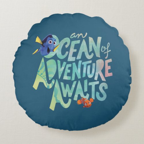 Dory  Nemo  An Ocean of Adventure Awaits Round Pillow