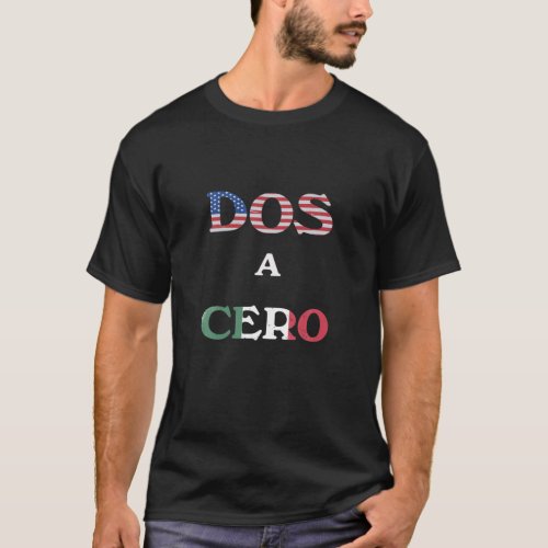 Dos A Cero USA Vs Mexico Game Funny Design By Flag T_Shirt