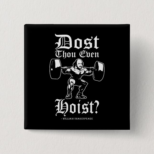 Dost Thou Even Hoist? - Funny Novelty Shakespeare Button (Front)
