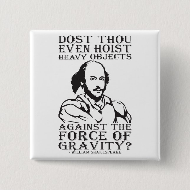 Dost Thou Even Hoist Heavy Objects? - Shakespeare Button (Front)