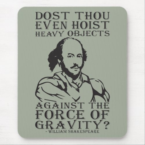 Dost Thou Even Hoist Heavy Objects _ Shakespeare Mouse Pad