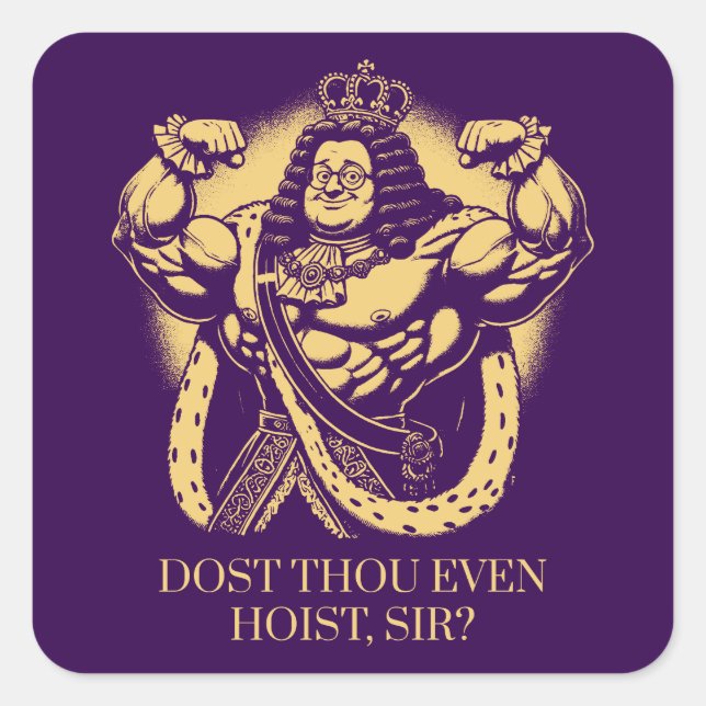 Dost Thou Even Hoist, Sir?" Funny Louis XIV Gym Square Sticker (Front)