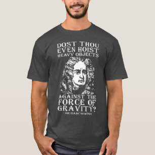 Dost Thou Even Hoist? - Sir Isaac Newton T-Shirt