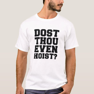 Dost Thou Even Hoist ? T-Shirt