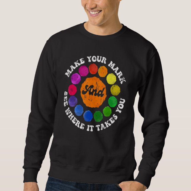 Dot Day Make Your Mark See Where It Takes You Dot Sweatshirt (Front)