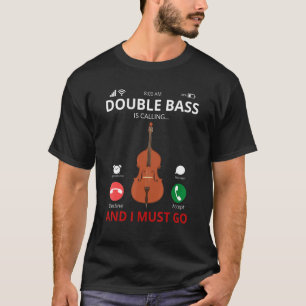 Double Bass Is Calling And I Must Go Jazz Music C T-Shirt