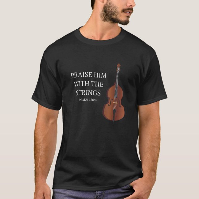 Double Bass Praise Him With The Strings Christian  T-Shirt (Front)