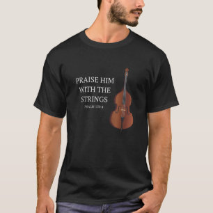 Double Bass Praise Him With The Strings Christian T-Shirt