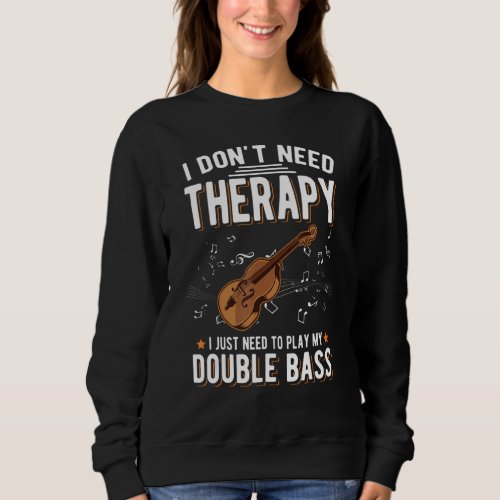 Double Bass Therapy Double Bass Player 1 Sweatshirt