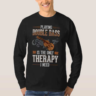 Double Bass Therapy Double Bass Player Contrabassi T-Shirt
