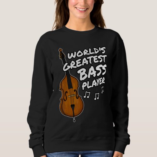 Double Bass Worlds Greatest Bass Player Jazz Bass Sweatshirt