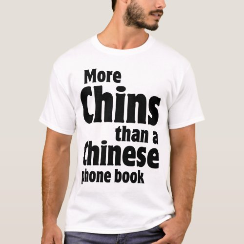 Double Chin _ More Chins than a Chinese Phone Book T_Shirt