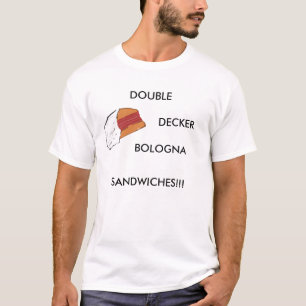 DOUBLE DECKER BOLOGNA SANDWICHES!!! T-Shirt