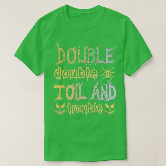Double Double Toil And Trouble Funny Halloween Say T-Shirt (Design Front)