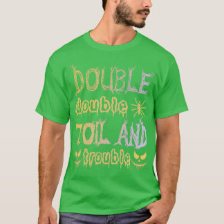 Double Double Toil And Trouble Funny Halloween Say T-Shirt