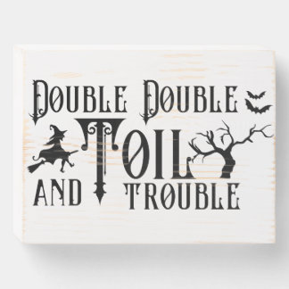 Double double toil and trouble quote wooden box sign