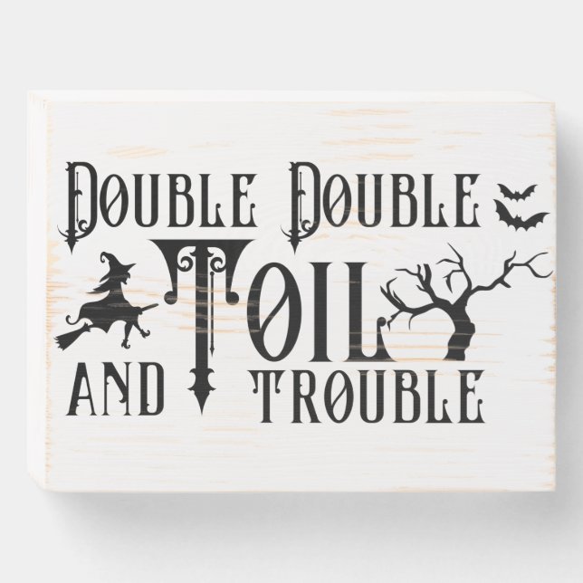Double double toil and trouble quote wooden box sign (Front Horizontal)