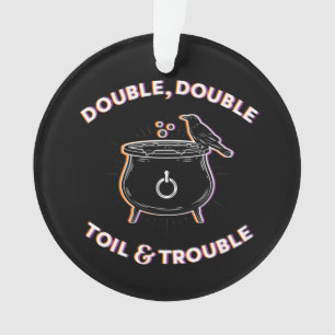Double Double Toil & Trouble Acrylic Ornament