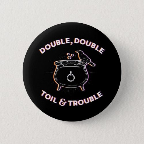 Double Double Toil  Trouble  Button Pin
