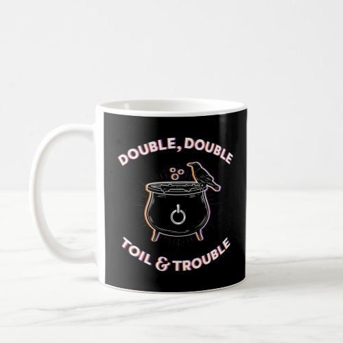 Double Double Toil  Trouble Coffee Mug