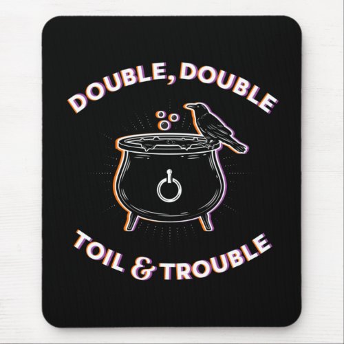 Double Double Toil  Trouble Computer Mousepad