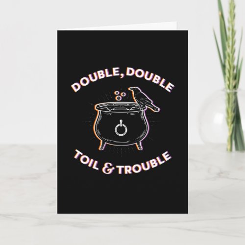 Double Double Toil  Trouble  Folded Card