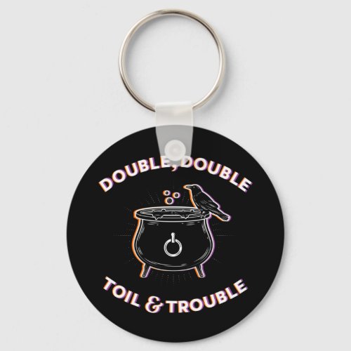 Double Double Toil  Trouble Keychain