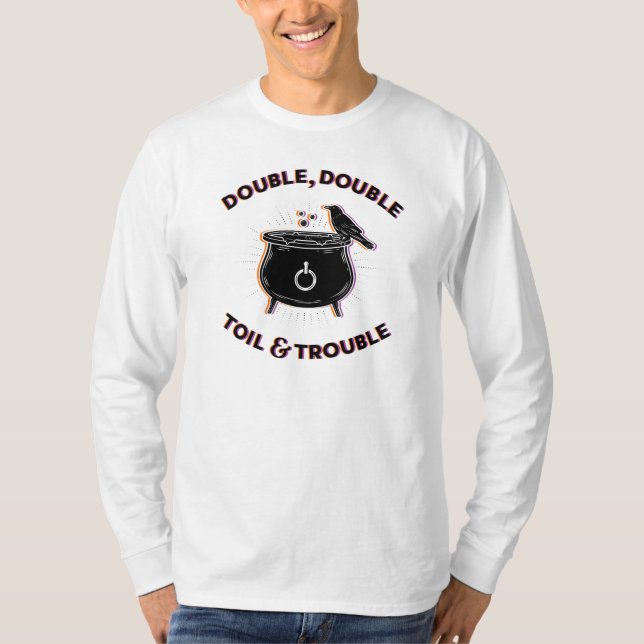 Double Double Toil & Trouble Long-Sleeve T-Shirt (Front)