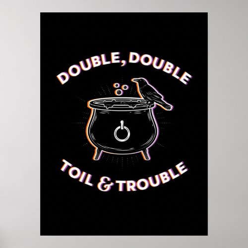 Double Double Toil  Trouble Poster 18x24