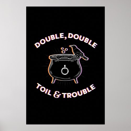 Double Double Toil  Trouble Poster 24x36