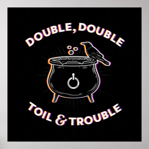 Double Double Toil  Trouble Square Poster 24x24