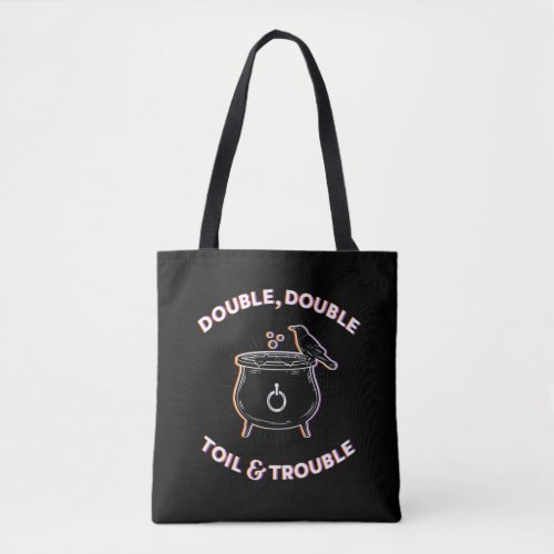 Double Double Toil  Trouble  Tote Bag