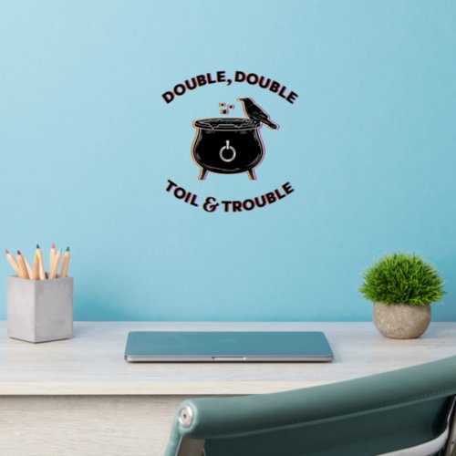 Double Double Toil  Trouble Wall Decal