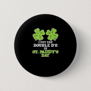Double Ds On St Paddys Day Shamrock Funny Patricks Button