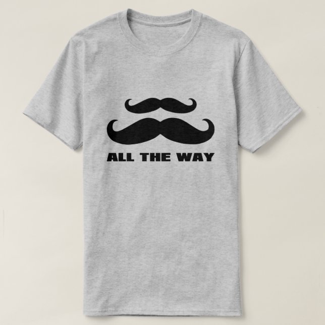 Double Mustache All The Way T-Shirt (Design Front)