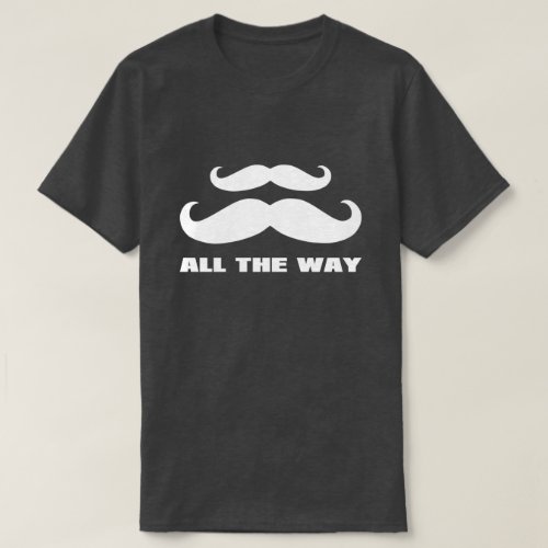 Double Mustache All The Way T_Shirt
