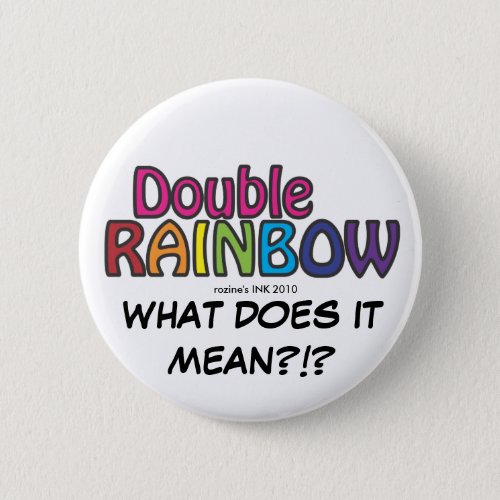 Double Rainbow All The Way Across The Sky Pinback Button