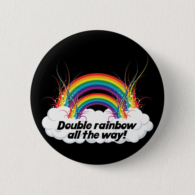 DOUBLE RAINBOW ALL THE WAY BUTTON (Front)