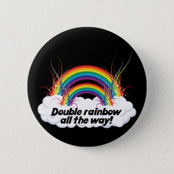 Double Rainbow All The Way Button by VoXeeD at Zazzle