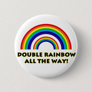 Double Rainbow. ALL THE WAY!! Button