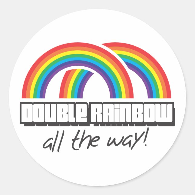 Double rainbow, all the way! classic round sticker (Front)