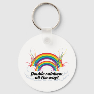 DOUBLE RAINBOW ALL THE WAY KEYCHAIN